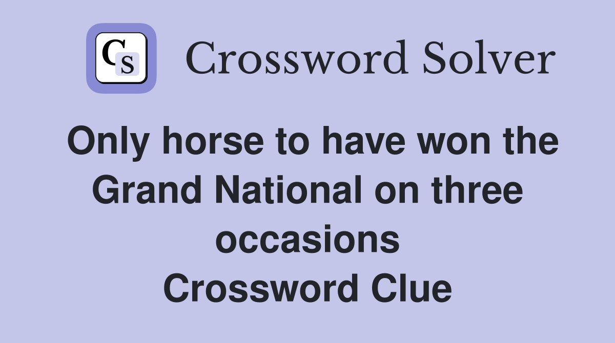 Only horse to have won the Grand National on three occasions